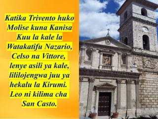 Katika Trivento huko
Molise kuna Kanisa
Kuu la kale la
Watakatifu Nazario,
Celso na Vittore,
lenye asili ya kale,
lililojengwa juu ya
hekalu la Kirumi.
Leo ni kilima cha
San Casto.
 