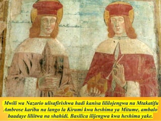 -Mwili wa Nazario ulisafirishwa hadi kanisa lililojengwa na Mtakatifu
Ambrose karibu na lango la Kirumi kwa heshima ya Mitume, ambalo
baadaye liliitwa na shahidi. Basilica ilijengwa kwa heshima yake.
 