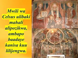 Mwili wa
Celsus ulibaki
mahali
alipozikwa,
ambapo
baadaye
kanisa kuu
lilijengwa.
 