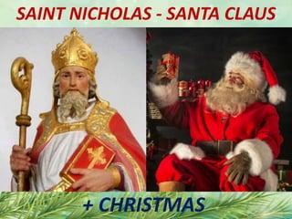 SAINT NICHOLAS - SANTA CLAUS
+ CHRISTMAS
 