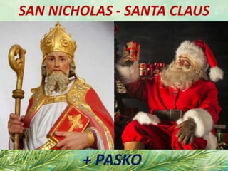 SAN NICHOLAS - SANTA CLAUS
+ PASKO
 
