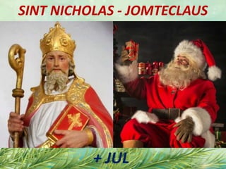 SINT NICHOLAS - JOMTECLAUS
+ JUL
 