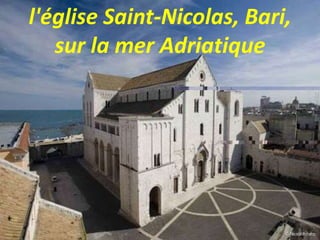 l'église Saint-Nicolas, Bari,
sur la mer Adriatique
 