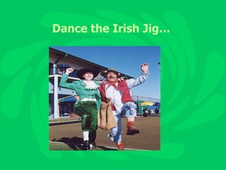 Dance the Irish Jig… 