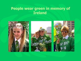 People wear green in memory of Ireland  