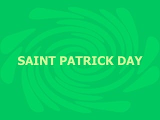 <ul><li>SAINT PATRICK DAY </li></ul>