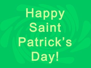 Happy
 Saint
Patrick’s
  Day!
 