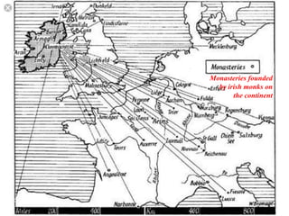 Monasteries founded
by irish monks on
the continent
 