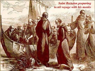 Saint Brendan preparing
to set voyage with his monks
 