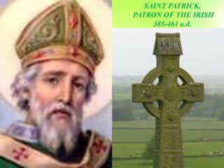SAINT PATRICK,
PATRON OF THE IRISH
385-461 a.d.
 