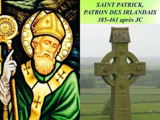 SAINT PATRICK,
PATRON DES IRLANDAIS
385-461 après JC
 