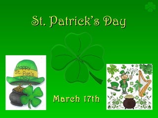 St. Patrick’s Day March 17th   