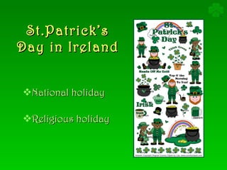 St.Patrick’s Day in Ireland N ational holiday R eligious holiday 