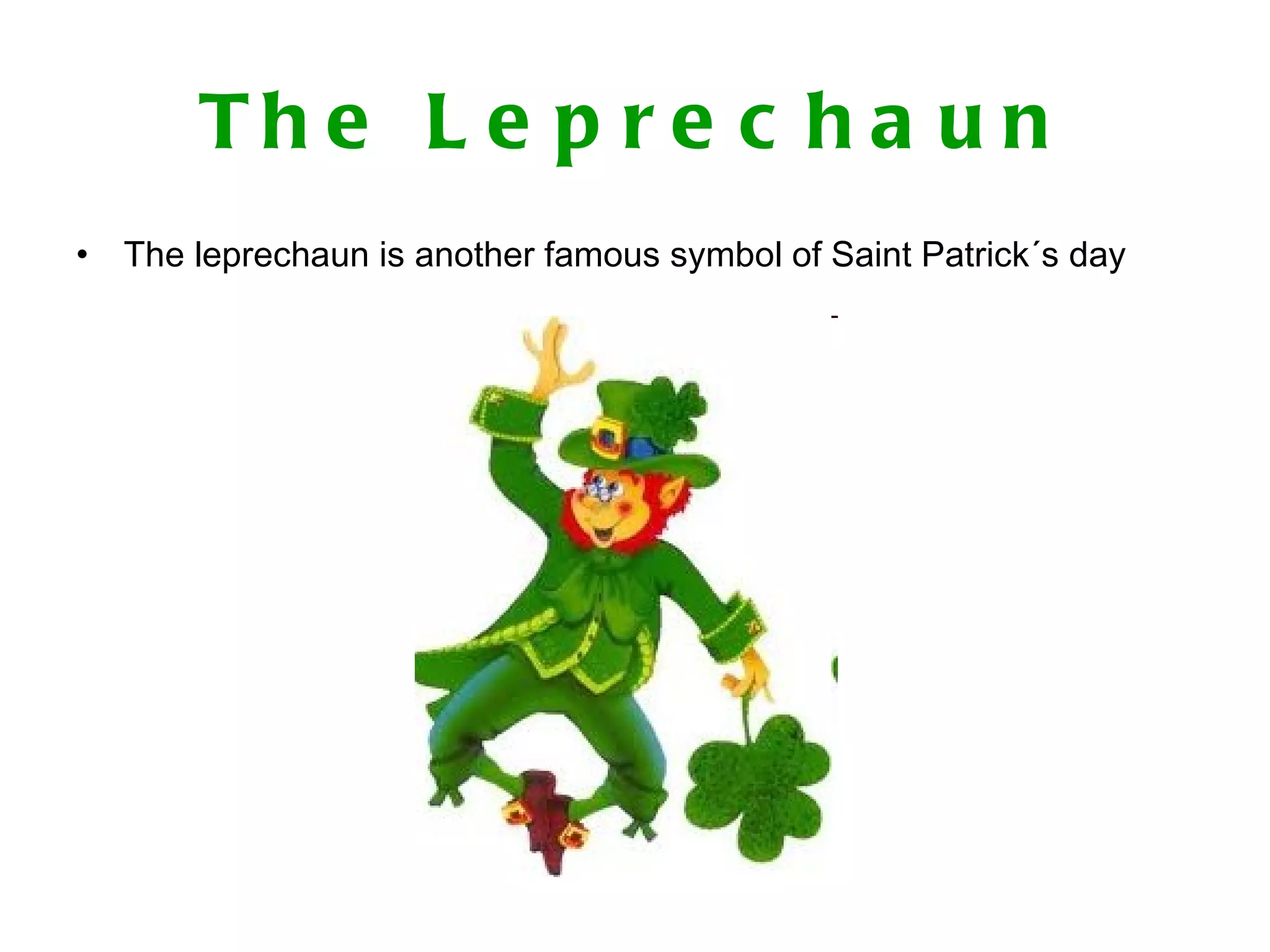 The Leprechaun The leprechaun is another famous symbol of Saint Patrick´s day