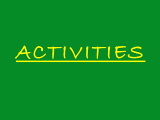 ACTIVITIES
 
