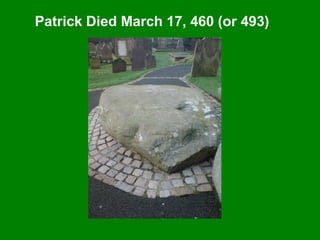 Patrick Died March 17, 460 (or 493)
 