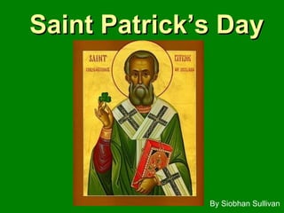 Saint Patrick’s DaySaint Patrick’s Day
By Siobhan Sullivan
 