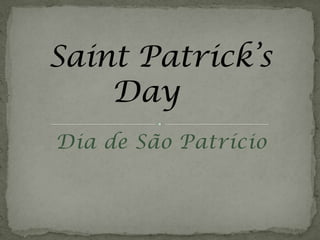 Dia de São Patrício Saint Patrick’s Day	 
