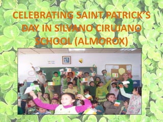 CELEBRATING SAINT PATRICK’S DAY IN SILVANO CIRUJANO  SCHOOL (ALMOROX) 
