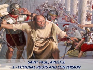 SAINT PAUL, APOSTLE
1 - CULTURAL ROOTS AND CONVERSION
 