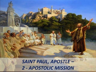 SAINT PAUL, APOSTLE –
2 - APOSTOLIC MISSION
 