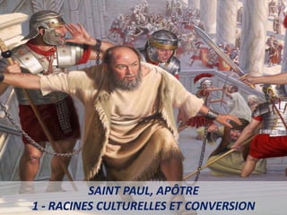 SAINT PAUL, APÔTRE
1 - RACINES CULTURELLES ET CONVERSION
 