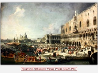 Réception de l’ambassadeur français à Venise (Canaletto 1726)
 