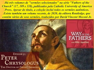 Há três volumes de "sermões selecionados" na série "Fathers of the
Church" (17, 109 e 110), publicados pela Catholic University of America
Press. Apesar do título, a coleção inclui todos os sermões autênticos.
Existe também um volume recente, de 2020, da editora Routledge, que
contém vários de seus sermões, traduzidos por David Vincent Meconi Jr.
 