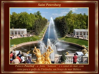 Saint Petersburg   Palácio  Peterhof  – a  fonte “Samson”  e o canal do mar, com vista para o golfo da Finlândia, um braço do mar Báltico. 