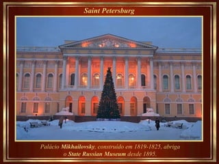 Saint Petersburg   Palácio  Mikhailovsky , construído em 1819-1825, abriga  o  State Russian Museum  desde 1895.  