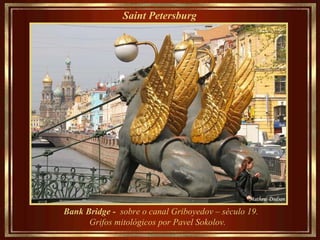 Saint Petersburg   Bank Bridge -  sobre o canal Griboyedov – século 19. Grifos mitológicos por Pavel Sokolov.  