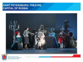 SAINT PETERSBURG, THEATRE
CAPITAL OF RUSSIA
 