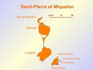 Saint-Pierre et Miquelon

Cap de Miquelon



       Miquelon




      Langlade         Grand Colombier

                            Île aux Vainqueurs
                          Île aux Marins

                  Saint-Pierre
 