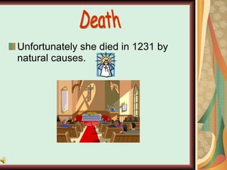 Unfortunately she died in 1231 by natural causes. Death 