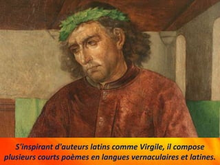 S'inspirant d'auteurs latins comme Virgile, il compose
plusieurs courts poèmes en langues vernaculaires et latines.
 
