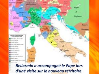 Bellarmin a accompagné le Pape lors
d'une visite sur le nouveau territoire.
 