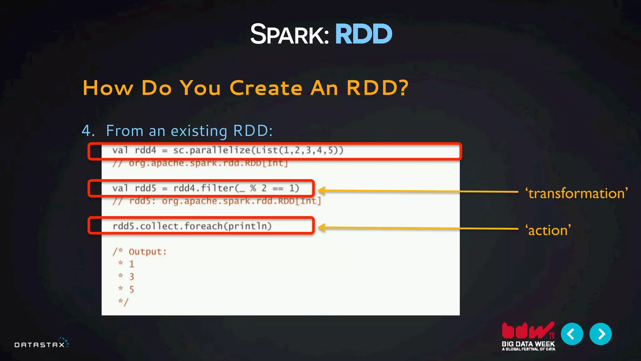 Spark: RDD
How Do You Create An RDD?
4.  From an existing RDD:
‘action’
‘transformation’
 