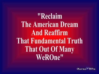 "Reclaim The American Dream And Reaffirm That Fundamental Truth That Out Of Many WeROne" Borne  Win 2 