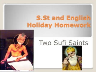 S.St and English
Holiday Homework

   Two Sufi Saints
 