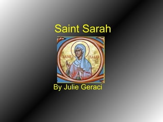 Saint Sarah




By Julie Geraci
 