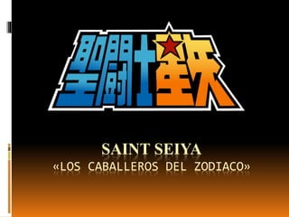 SAINT SEIYA
«LOS CABALLEROS DEL ZODIACO»
 