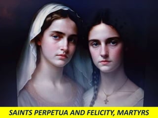 SAINTS PERPETUA AND FELICITY, MARTYRS
 