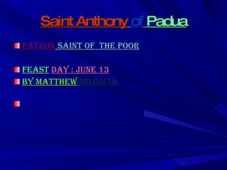 Saint Anthony   of   Padua ,[object Object],[object Object],[object Object]
