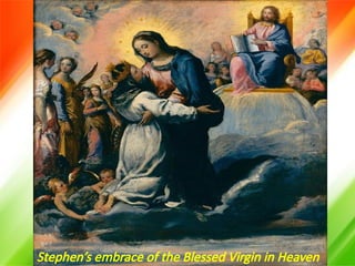 Stephen’s embrace of the Blessed Virgin in Heaven
 