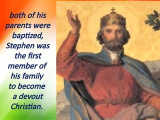 both of his
parents were
baptized,
Stephen was
the first
member of
his family
to become
a devout
Christian.
 