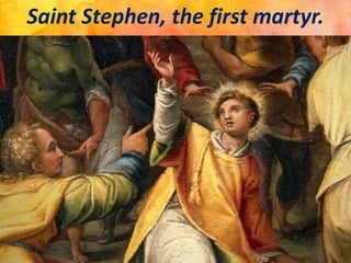 Saint Stephen, the first martyr.
 