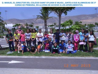 D. MANUEL EL DIRECTOR DEL COLEGIO SAINT SYLVAIN D´ANJOU, JUNTO A SUS ALUMNOS/AS DE 5º
CURSO DE PRIMARIA, EN LA ZONA DE ACCESO A LOS APARCAMIENTOS.
 