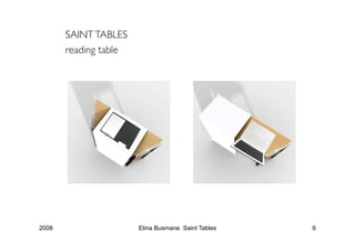 SAINT TABLES
       reading table




2008                    Elina Busmane Saint Tables   6
 