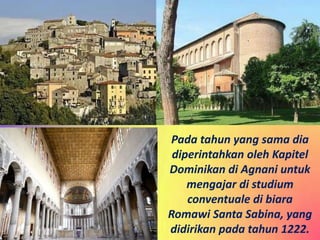 Studium di Santa Sabina
.. studium provinsial
pertama Ordo, sebuah
sekolah menengah
antara studium
conventuale dan studium...