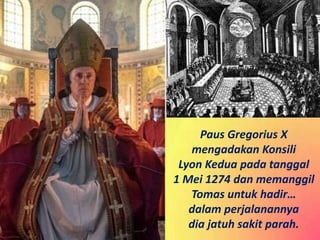 pada tahun 1567, Paus Pius V
memproklamasikan St. Thomas
Aquinas sebagai Doktor Gereja
dan mengurutkan pestanya
dengan emp...